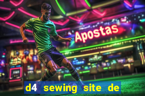 d4 sewing site de relacionamento login entrar